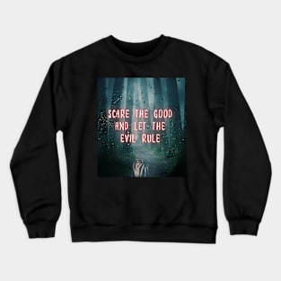 Scare The Good Away Crewneck Sweatshirt